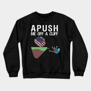 APUSH Me off a cliff Funny AP US History Crewneck Sweatshirt